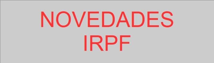 NOVEDADES DE LA CAMPAÑA DE IRPF QUE YA TENEMOS ENCIMA